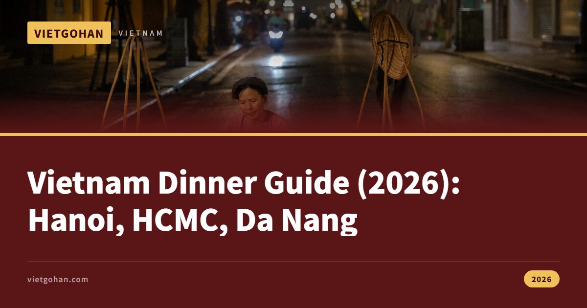 Vietnam Dinner Guide (2026): Hanoi, HCMC, Da Nang