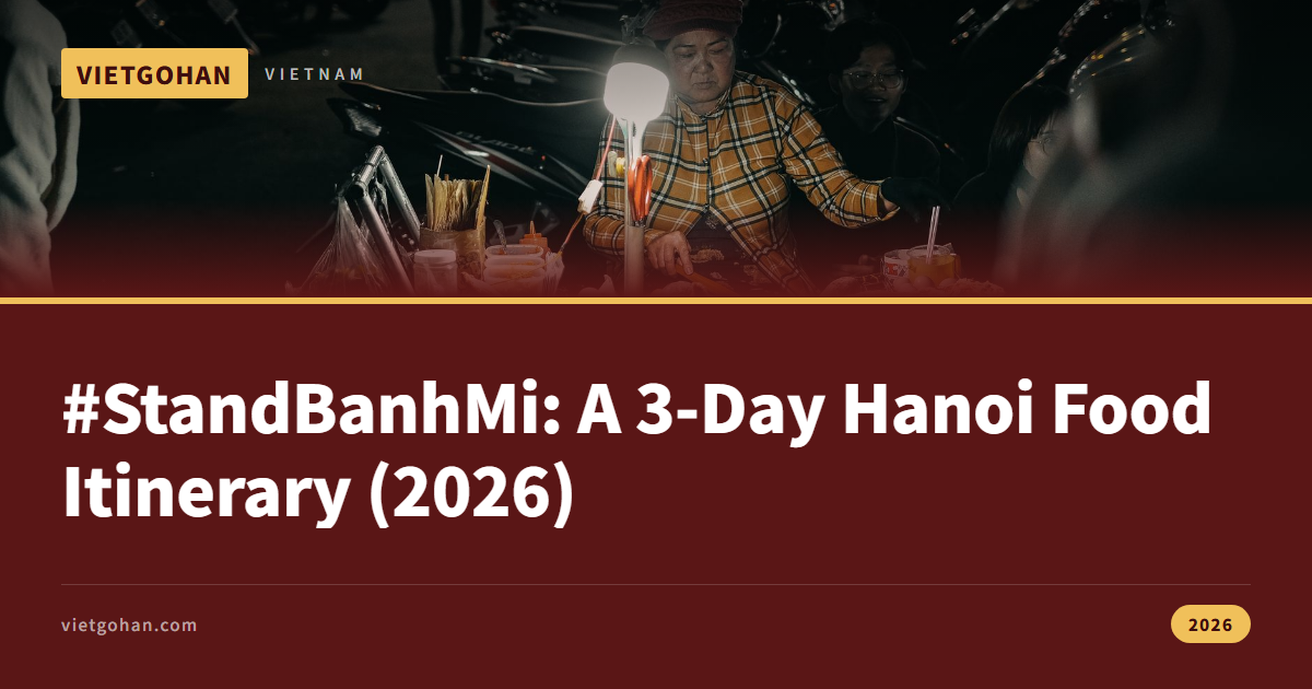 #StandBanhMi: A 3-Day Hanoi Food Itinerary (2026)