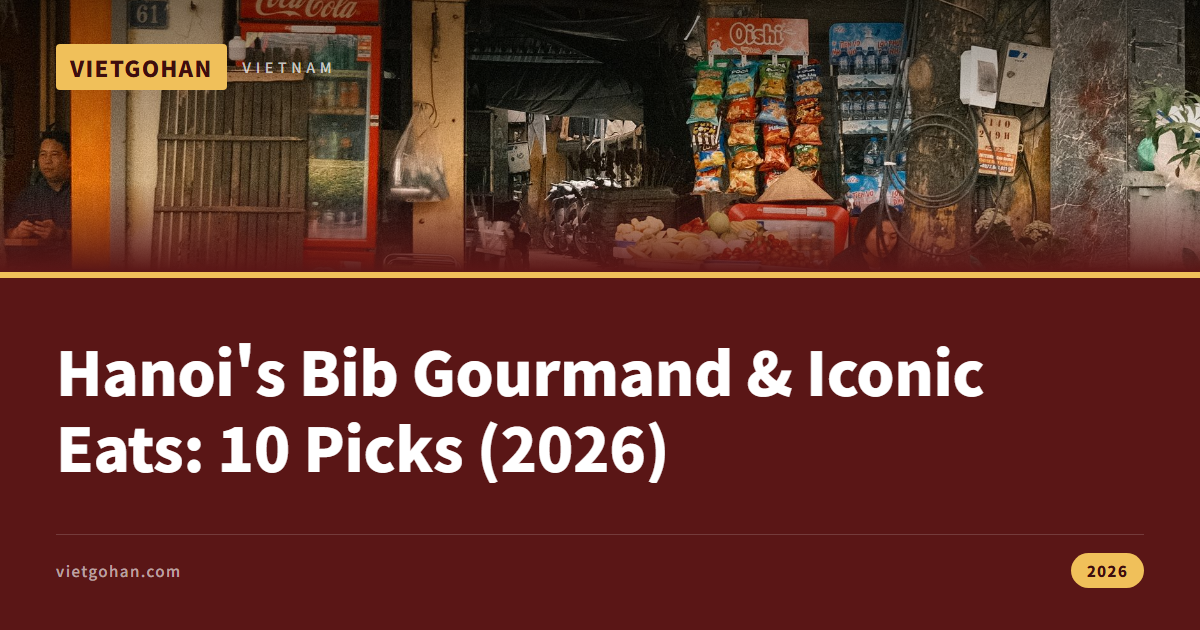 Hanoi's Bib Gourmand & Iconic Eats: 10 Picks (2026)